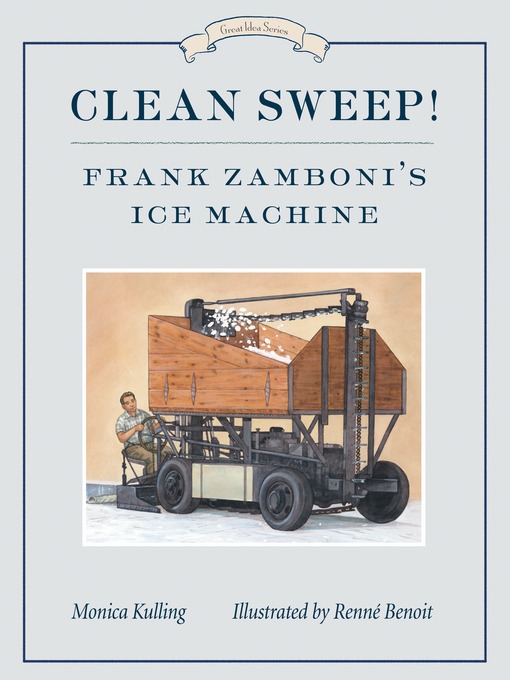 Title details for Clean Sweep! Frank Zamboni's Ice Machine by Monica Kulling - Available